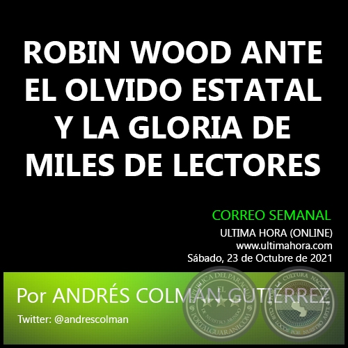ROBIN WOOD ANTE EL OLVIDO ESTATAL Y LA GLORIA DE MILES DE LECTORES - Por ANDRÉS COLMÁN GUTIÉRREZ - Sábado, 23 de Octubre de 2021